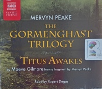 The Gormenghast Trilogy plus Titus Awakes written by Mervyn Peake performed by Rupert Degas on Audio CD (Abridged)